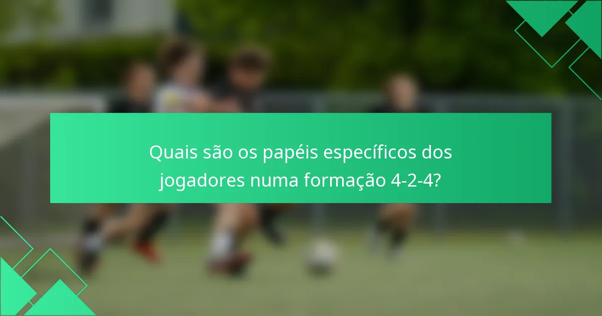 Quais são os papéis específicos dos jogadores numa formação 4-2-4?