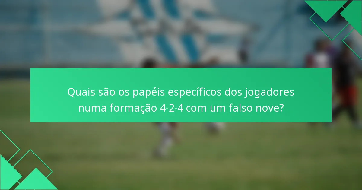 Quais são os papéis específicos dos jogadores numa formação 4-2-4 com um falso nove?