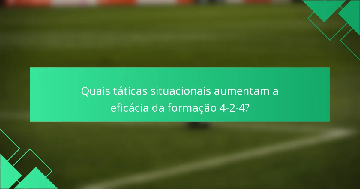 Quais táticas situacionais aumentam a eficácia da formação 4-2-4?
