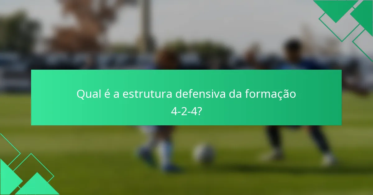 Qual é a estrutura defensiva da formação 4-2-4?
