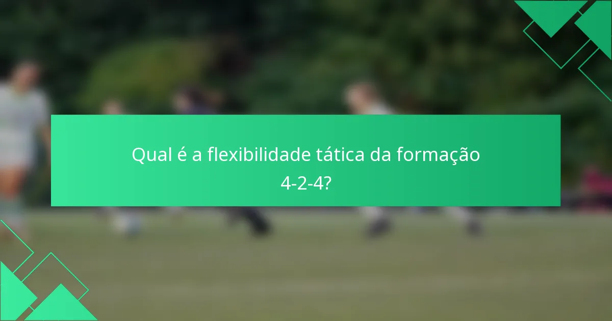 Qual é a flexibilidade tática da formação 4-2-4?