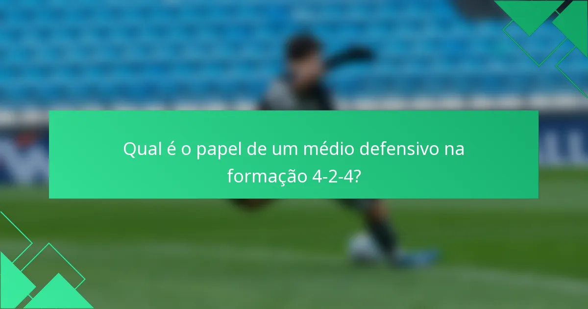 Qual é o papel de um médio defensivo na formação 4-2-4?