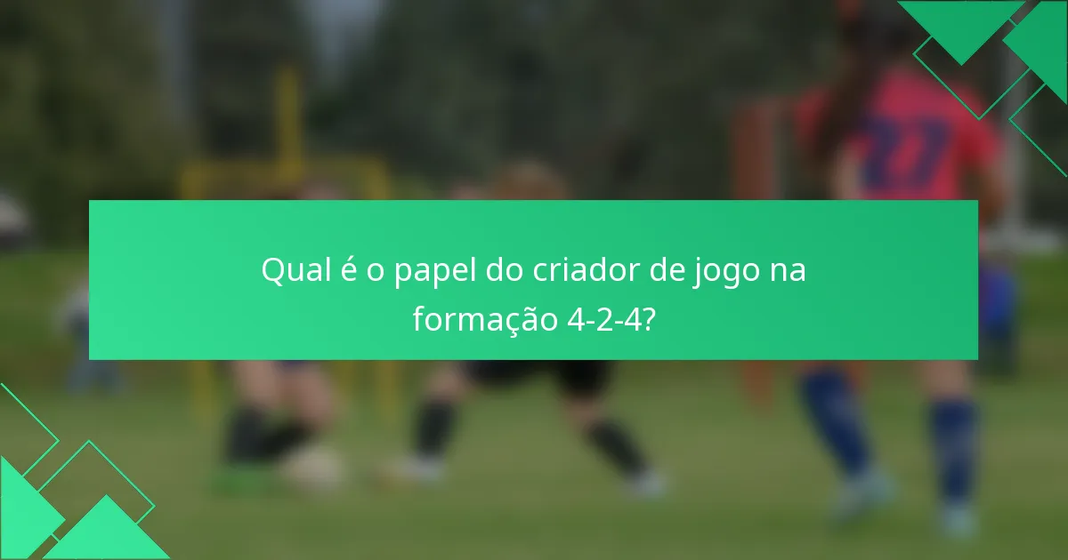 Qual é o papel do criador de jogo na formação 4-2-4?