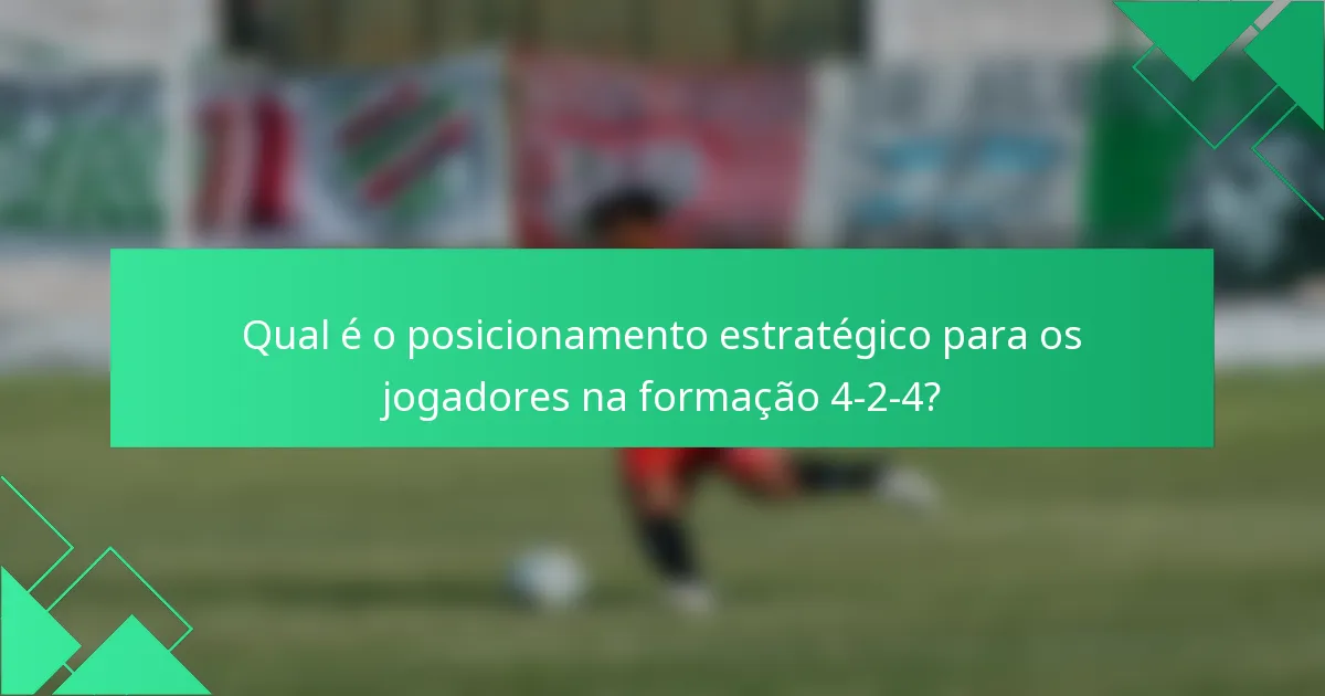 Qual é o posicionamento estratégico para os jogadores na formação 4-2-4?