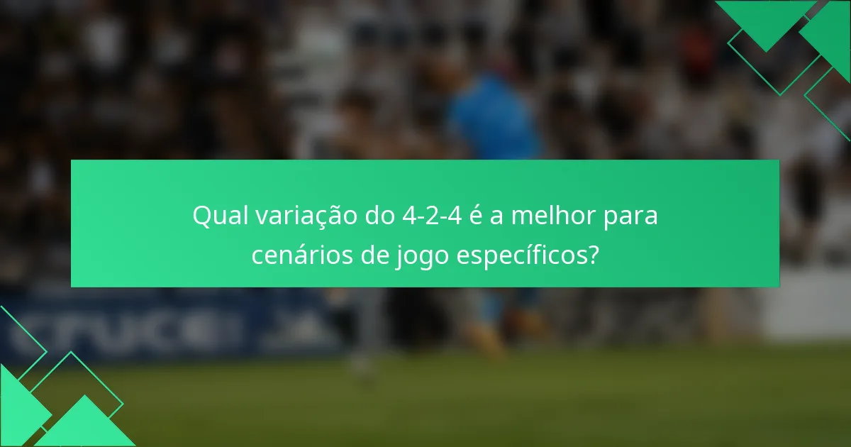 Qual variação do 4-2-4 é a melhor para cenários de jogo específicos?