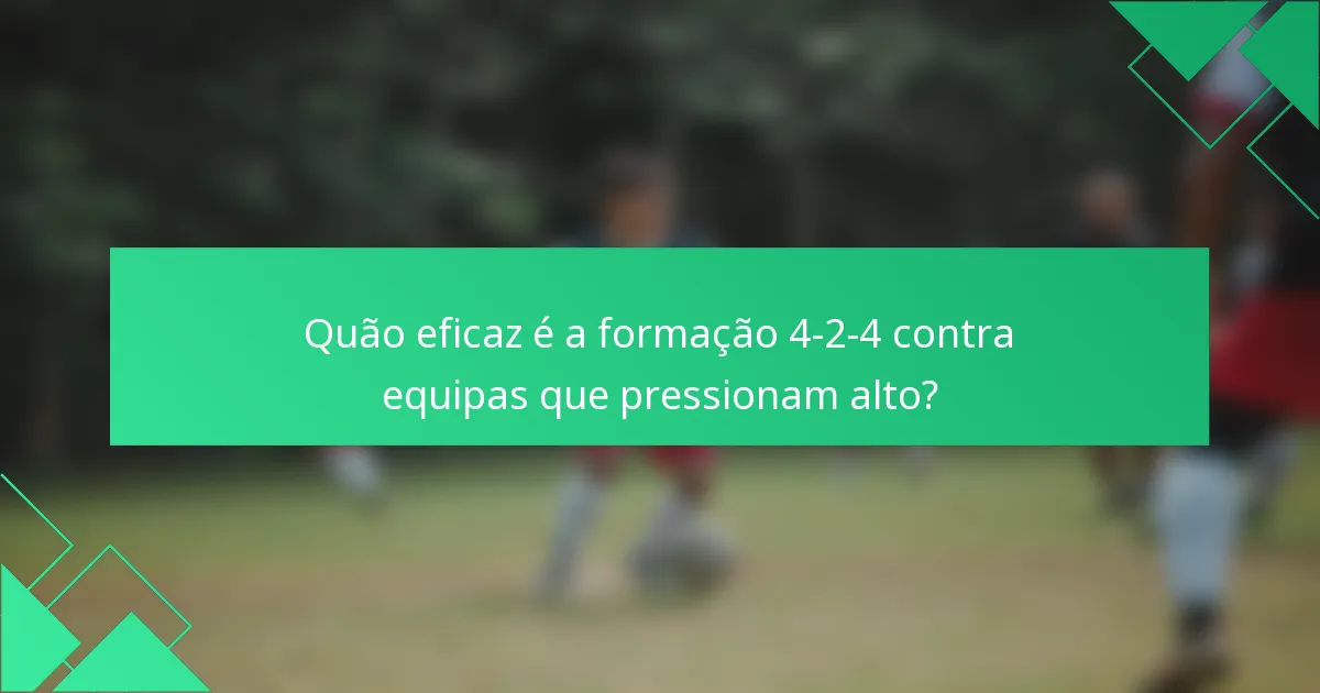 Quão eficaz é a formação 4-2-4 contra equipas que pressionam alto?