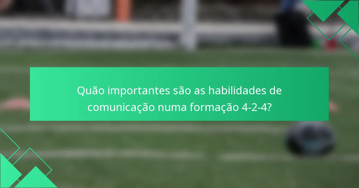 Quão importantes são as habilidades de comunicação numa formação 4-2-4?