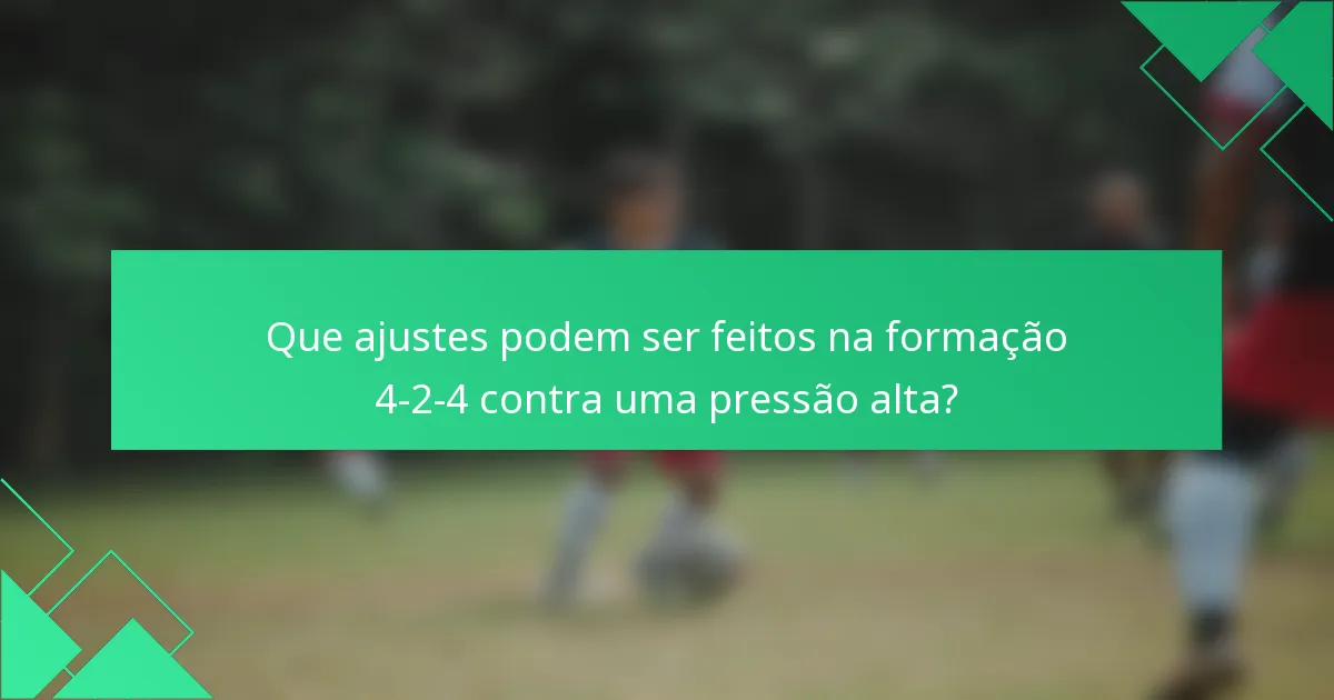 Que ajustes podem ser feitos na formação 4-2-4 contra uma pressão alta?