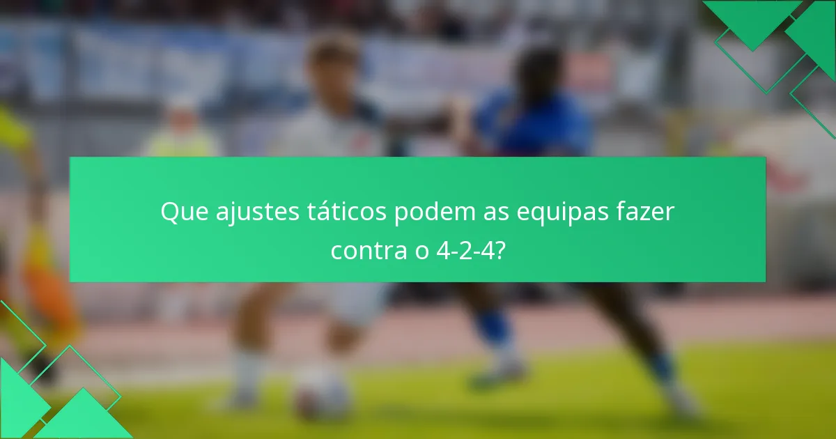 Que ajustes táticos podem as equipas fazer contra o 4-2-4?