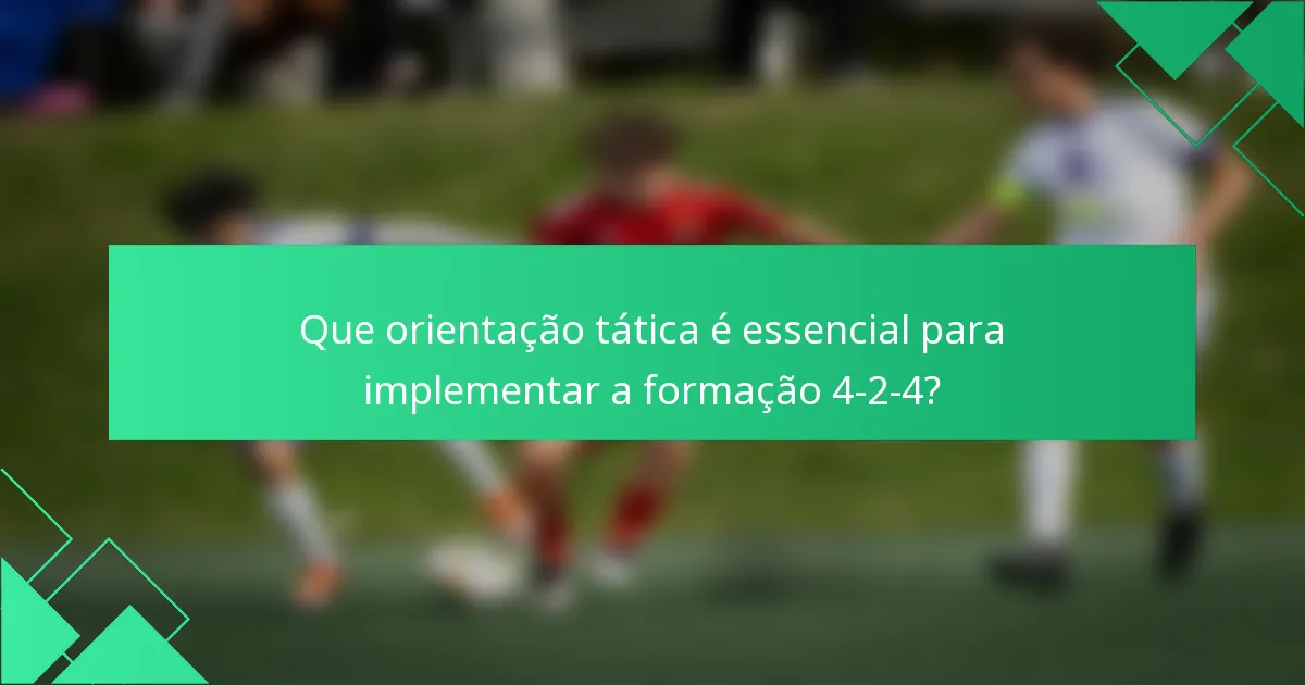 Que orientação tática é essencial para implementar a formação 4-2-4?