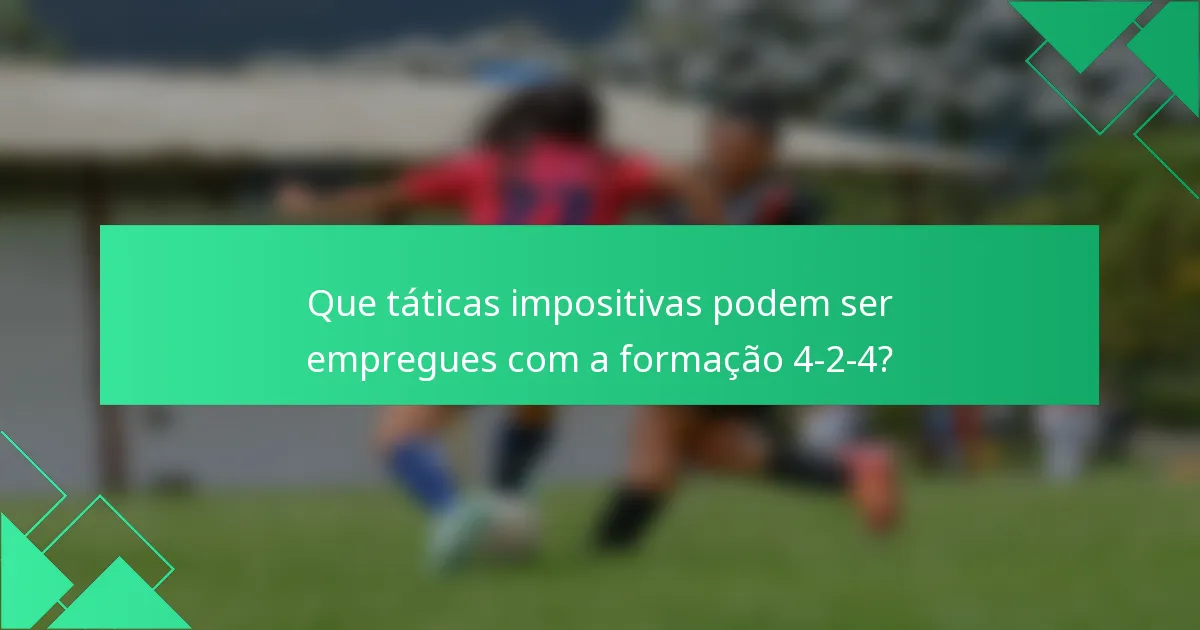 Que táticas impositivas podem ser empregues com a formação 4-2-4?