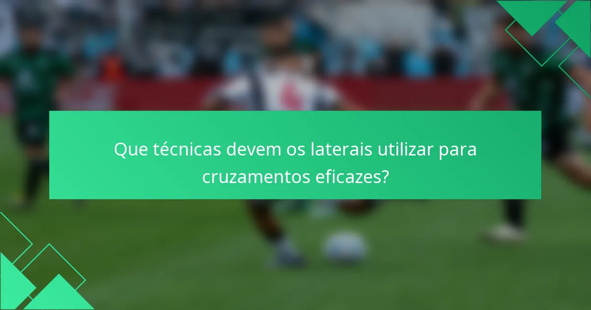Que técnicas devem os laterais utilizar para cruzamentos eficazes?